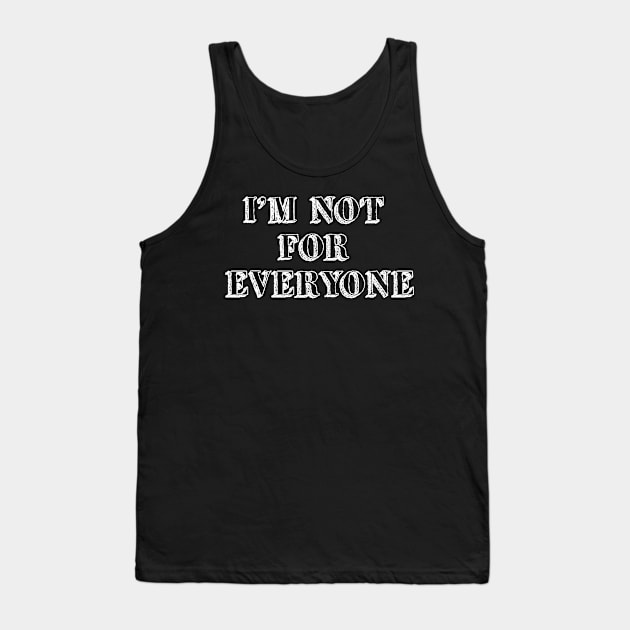 I'm not for everyone Tank Top by MelsPlace